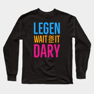 Legen Wait For It Dary Long Sleeve T-Shirt